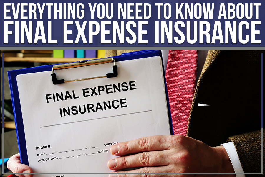 Everything You Need To Know About Final Expense Insurance