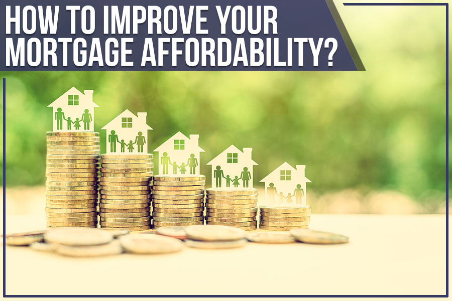 How To Improve Your Mortgage Affordability?
