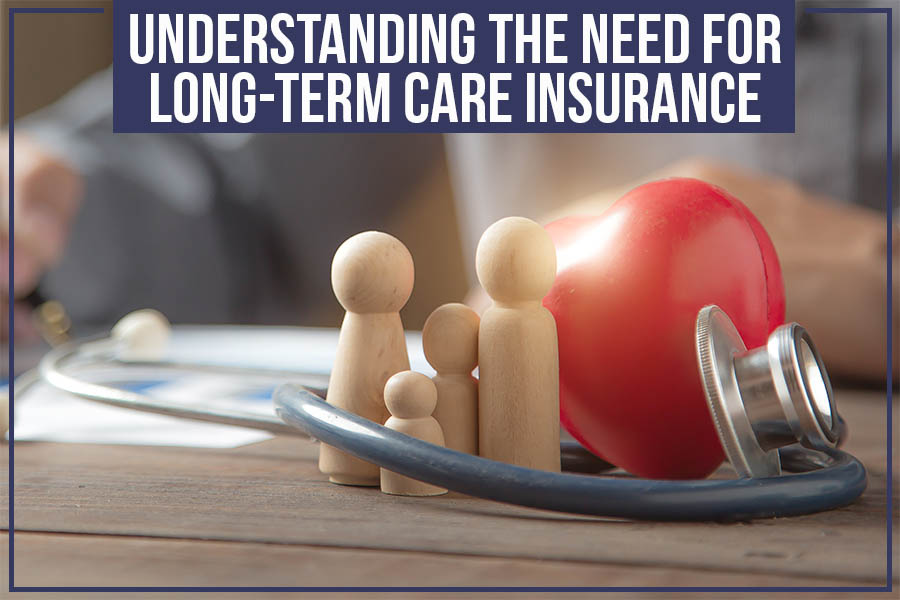 Understanding The Need For Long-Term Care Insurance