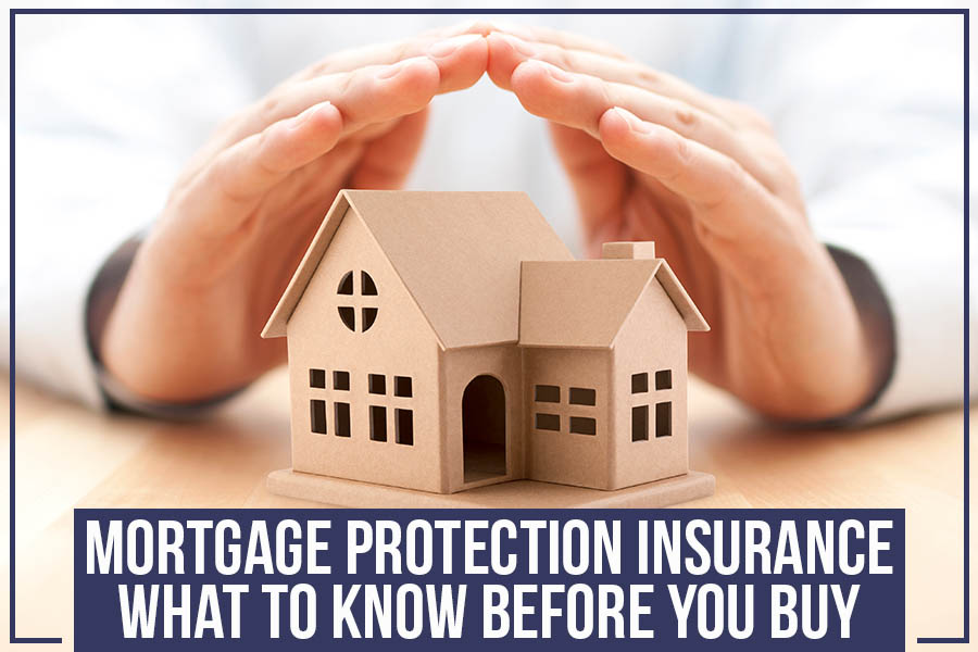 Mortgage Protection Insurance What To Know Before You Buy