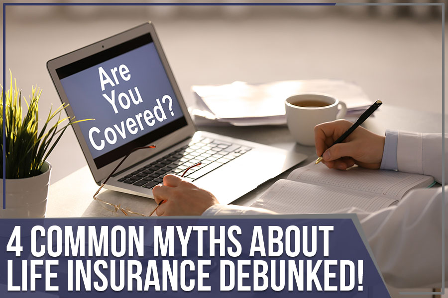 You are currently viewing 4 Common Myths About Life Insurance Debunked!