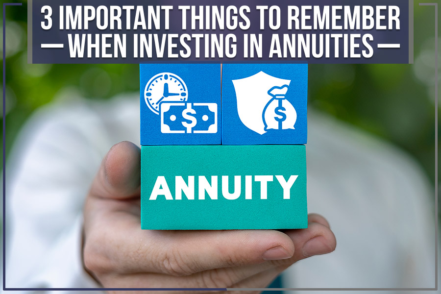 You are currently viewing 3 Important Things To Remember When Investing In Annuities