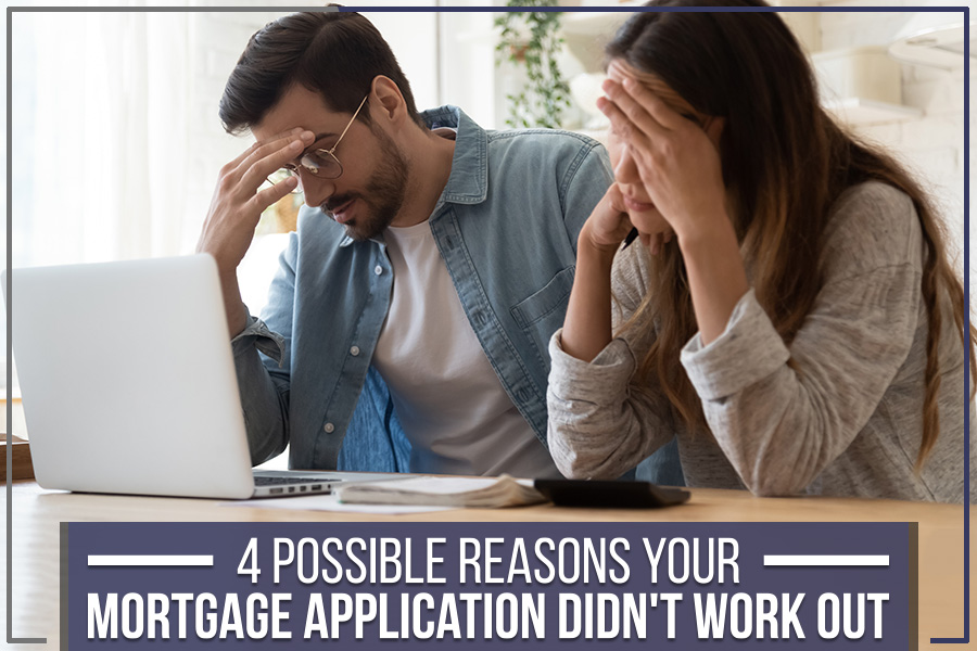 You are currently viewing 4 Possible Reasons Your Mortgage Application Didn’t Work Out
