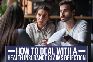Read more about the article How To Deal With A Health Insurance Claims Rejection