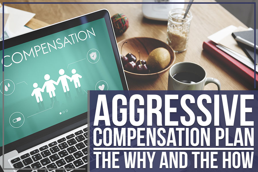 You are currently viewing Aggressive Compensation Plan: The Why And The How