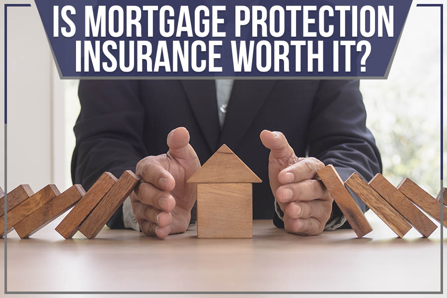 Read more about the article Is Mortgage Protection Insurance Worth it?