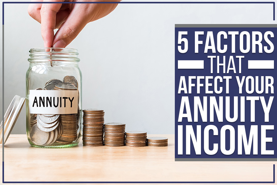 You are currently viewing 5 Factors That Affect Your Annuity Income