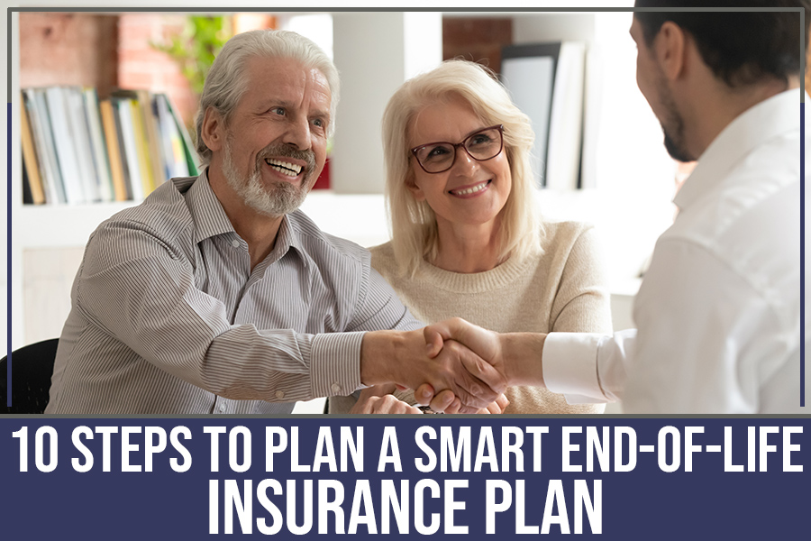 10 Steps to Plan a Smart End-of-Life Insurance Plan