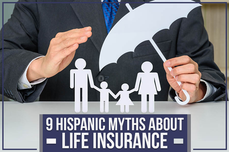 You are currently viewing 9 Hispanic Myths About Life Insurance